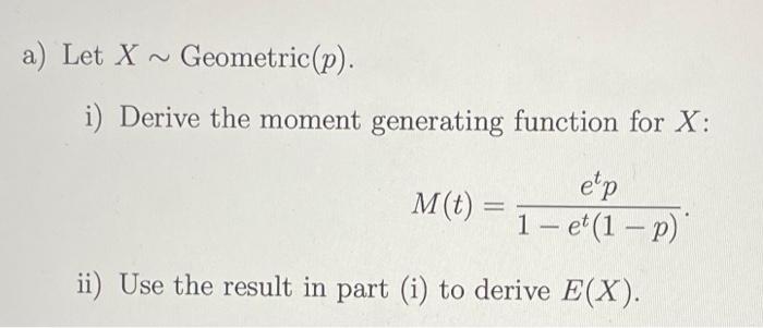 A Let X Geometric P I Derive The Moment Generating Function For X Etp M T T 1 Et 1 P Ii Use The Result 1