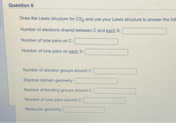 Question 9 Draw The Lewis Structure For Cs2 And Use Your Lewis Structure To Answer The Foll Number Of Electrons Shared B 1