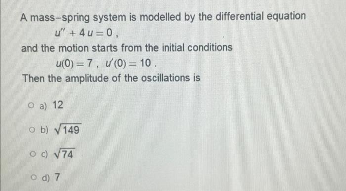 A Mass Spring System Is Modelled By The Differential Equation U 40 0 And The Motion Starts From The Initial Condition 1