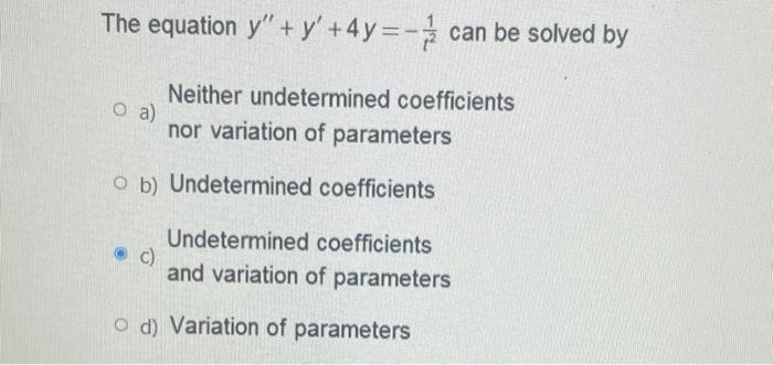 The Equation Y Y 4y Can Be Solved By O A Neither Undetermined Coefficients Nor Variation Of Parameters O B Unde 1