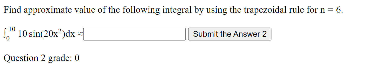 Find Approximate Value Of The Following Integral By Using The Trapezoidal Rule For N 6 10 12 10 Sin 20x Dx Submit 1