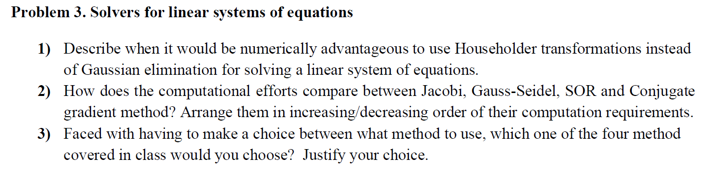 Problem 3 Solvers For Linear Systems Of Equations 1 Describe When It Would Be Numerically Advantageous To Use Househol 1