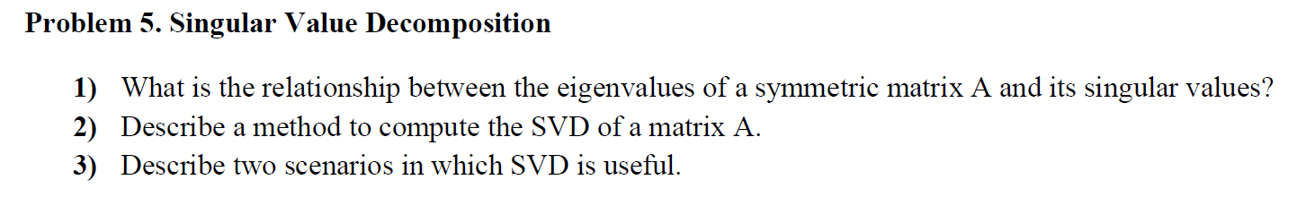Problem 5 Singular Value Decomposition 1 What Is The Relationship Between The Eigenvalues Of A Symmetric Matrix A And 1
