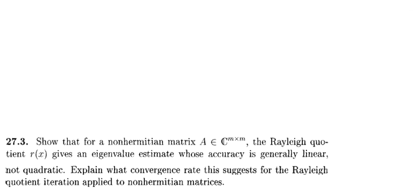 27 3 Show That For A Nonhermitian Matrix A Cmxm The Rayleigh Quo Tient R X Gives An Eigenvalue Estimate Whose Accu 1