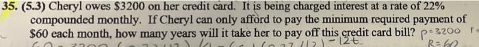 35 5 3 Cheryl Owes 3200 On Her Credit Card It Is Being Charged Interest At A Rate Of 22 Compounded Monthly If Che 1