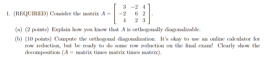 1 Required Consider The Matrix A 3 24 2 6 2 4 2 3 A 2 Points Explain How You Know That A Is Orthogonally Diagon 1