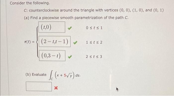Consider The Following C Counterclockwise Around The Triangle With Vertices 0 0 1 0 And 0 1 A Find A Piec 1