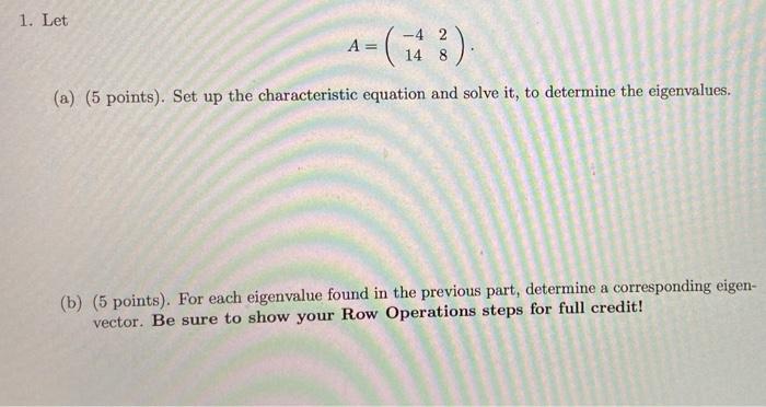1 Let A 4 2 14 8 8 A 5 Points Set Up The Characteristic Equation And Solve It To Determine The Eigenvalue 1