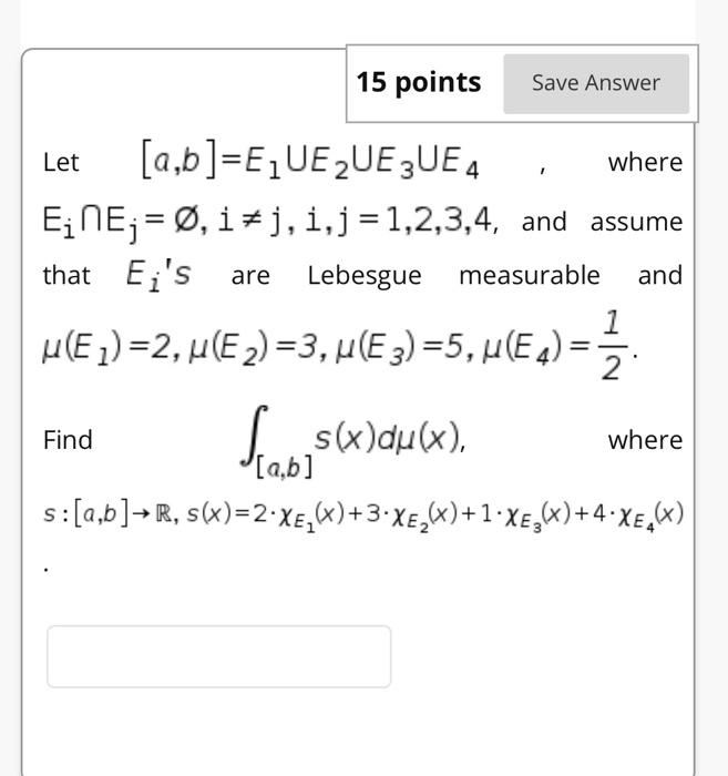 15 Points Save Answer Let Where And A B Eque Que 3ue 4 Eine 0 I J I J 1 2 3 4 And Assume That Ei S Are Lebesgue 1