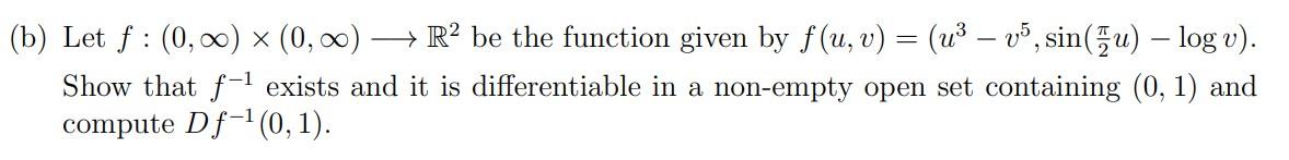 B Let F 0 0 0 0 R2 Be The Function Given By F U V U V5 Sin U Log V Show That F 1 Exists And It I 1