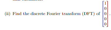 0 Ii Find The Discrete Fourier Transform Dft Of 0 0 0 1