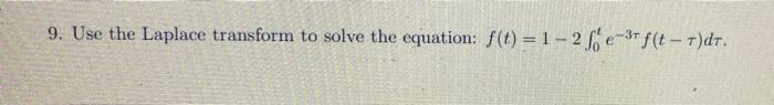 9 Use The Laplace Transform To Solve The Equation F T 1 2 5e 3tf T T Dt 1