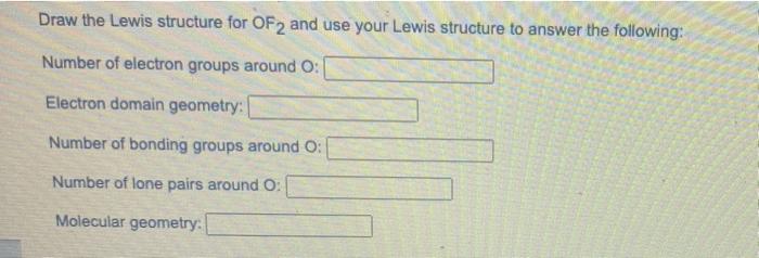 Draw The Lewis Structure For Of2 And Use Your Lewis Structure To Answer The Following Number Of Electron Groups Around 1