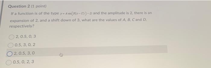 Question 2 1 Point If A Function Is Of The Type Y Anin B3 And The Amplitude Is 2 There Is An Expansion Of 2 An 1