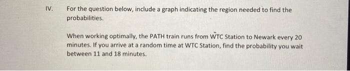 Iv For The Question Below Include A Graph Indicating The Region Needed To Find The Probabilities When Working Optimal 1