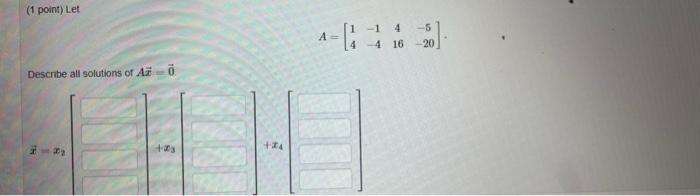 1 Point Let 1 4 4 4 16 5 20 8 Describe All Solutions Of Aso 14 1