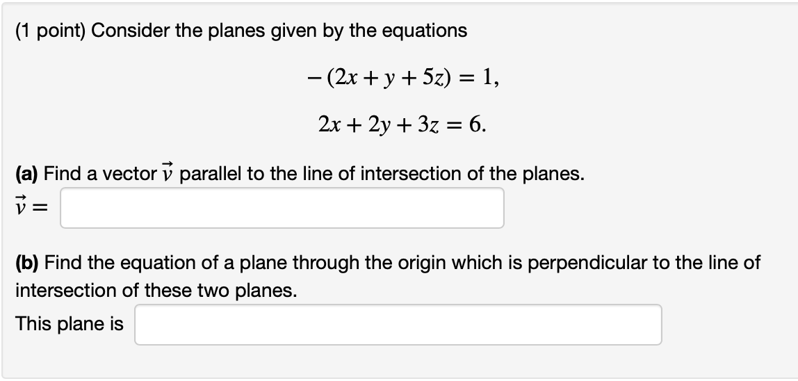 1 Point Consider The Planes Given By The Equations 2x Y 5z 1 2x 2y 3z 6 A Find A Vector V Para 1