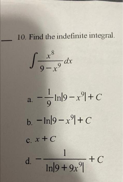 10 Find The Indefinite Integral J 78 Dx 9 9 X Ingx C A 9 B In 9 Xo C C Xtc D 1 In 9 9x C 1