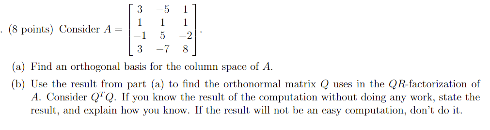 3 1 8 Points Consider A 5 1 5 7 1 1 2 8 3 A Find An Orthogonal Basis For The Column Space Of A B Use The 1