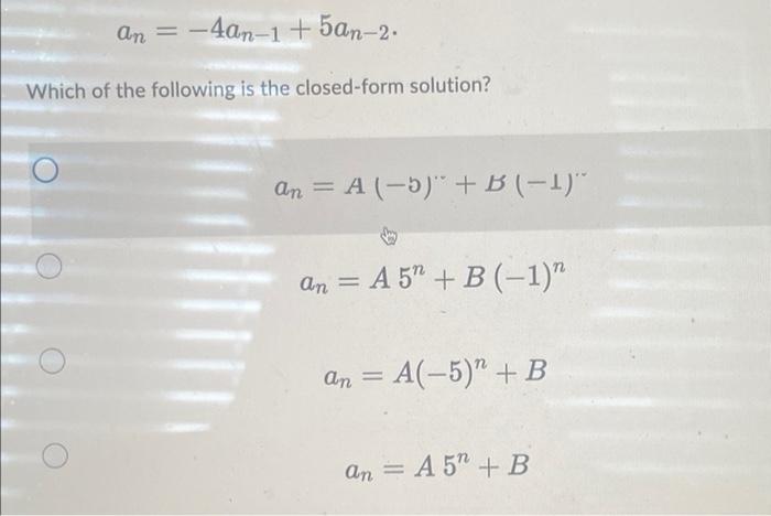 An 4an 1 5an 2 Which Of The Following Is The Closed Form Solution An A 5 B 1 An A 5 B 1 A 5 1
