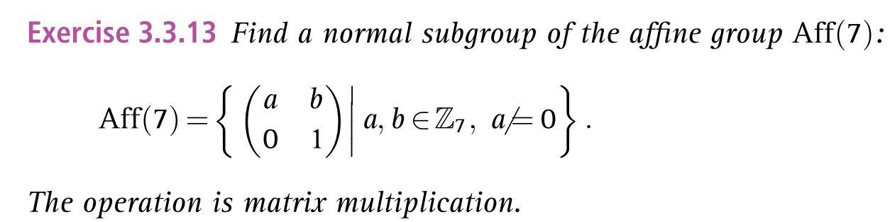 Exercise 3 3 13 Find A Normal Subgroup Of The Affine Group Aff 7 B 7 11 69 4 0es 0 Aff 7 A B A 1 The Operat 1
