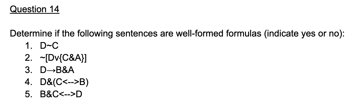 Question 14 Determine If The Following Sentences Are Well Formed Formulas Indicate Yes Or No 1 D C 2 Dv C A 3 D 1