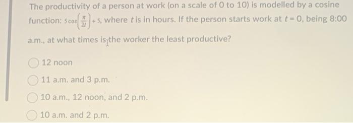 The Productivity Of A Person At Work On A Scale Of 0 To 10 Is Modelled By A Cosine Function Scor S Where Tis In H 1