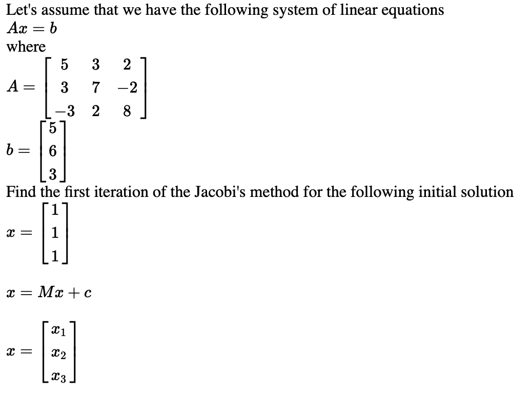 Let S Assume That We Have The Following System Of Linear Equations Ax B Where 5 3 2 A 3 7 2 8 3 2 5 B 6 3 Find The 1