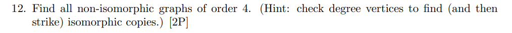 12 Find All Non Isomorphic Graphs Of Order 4 Hint Check Degree Vertices To Find And Then Strike Isomorphic Copies 1