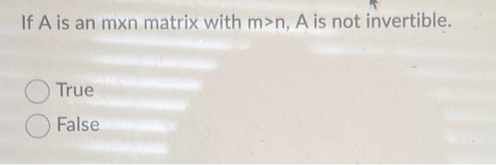 If A Is An Mxn Matrix With M N A Is Not Invertible True O False The Number Of Onto Functions From A Finite Domain A 1
