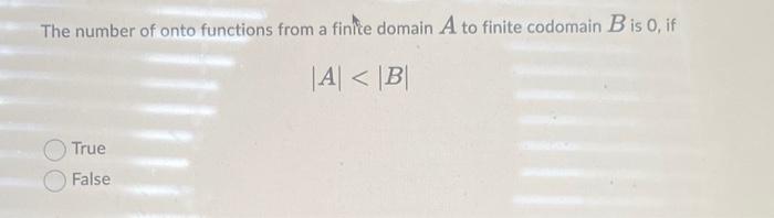 If A Is An Mxn Matrix With M N A Is Not Invertible True O False The Number Of Onto Functions From A Finite Domain A 2