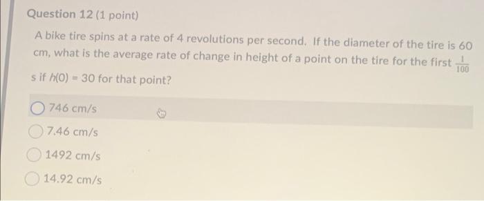 Question 12 1 Point A Bike Tire Spins At A Rate Of 4 Revolutions Per Second If The Diameter Of The Tire Is 60 Cm What 1