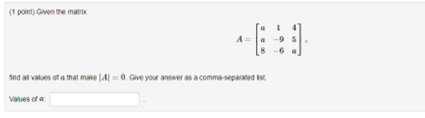 1 Point Given The Matrix A A 1 G95 6 Find All Values Of A That Make A 0 Give Your Answer As A Comma Separated Is 1