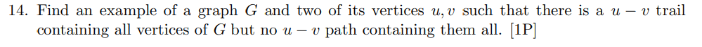 14 Find An Example Of A Graph G And Two Of Its Vertices U V Such That There Is A U V Trail Containing All Vertices O 1