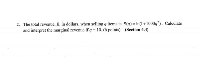 2 The Total Revenue R In Dollars When Selling Q Items Is R Q Ln 1 10007 Calculate And Interpret The Marginal R 1