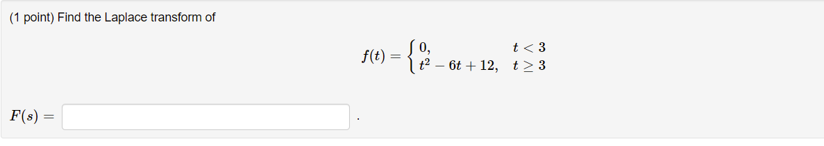 1 Point Find The Laplace Transform Of F T So T 3 T2 6t 12 T 3 F S 1