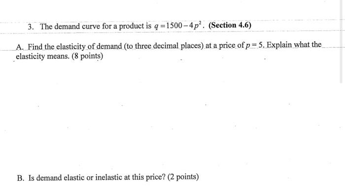 3 The Demand Curve For A Product Is Q 1500 4p Section 4 6 A Find The Elasticity Of Demand To Three Decimal Pla 1