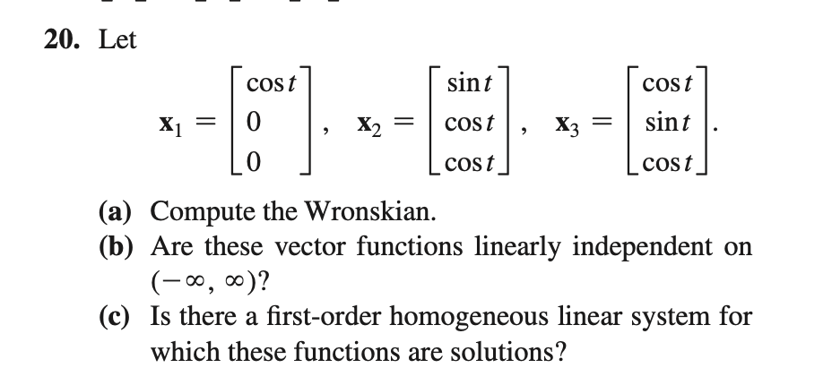 20 Let Cost Sint Cost X1 0 X2 Cost X3 Sint 0 Cost Cost A Compute The Wronskian B Are These Vector Functions Linear 1