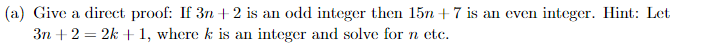 A Give A Direct Proof If 3n 2 Is An Odd Integer Then 15n 7 Is An Even Integer Hint Let 3n 2 2k 1 Where K Is An 1