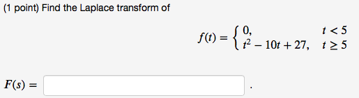 1 Point Find The Laplace Transform Of F T 107 27 125 0 T 5 F S 1