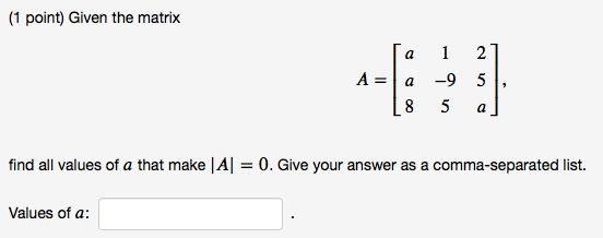 1 Point Given The Matrix A A A 1 2 95 5 A 8 Find All Values Of A That Make A 0 Give Your Answer As A Comma Sep 1