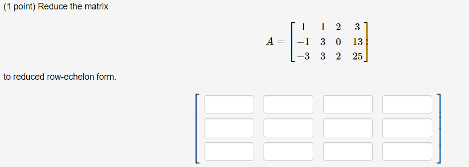 1 Point Reduce The Matrix 3 A 1 1 2 1 3 0 3 3 2 0 Eo Co 13 25 De To Reduced Row Echelon Form 1