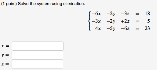 1 Point Solve The System Using Elimination 18 6x 2y3z 3x 2y 2z 4x 5y 6z 5 23 X Y Z 1