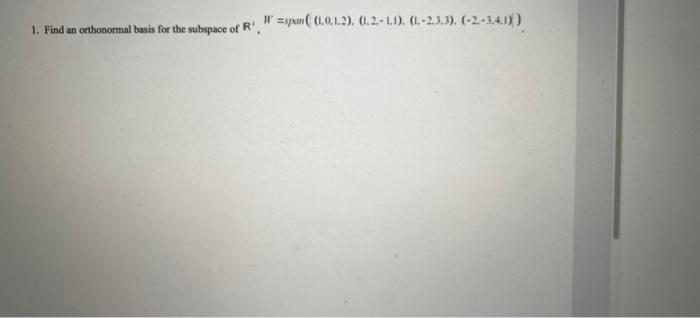1 Find An Orthonormal Basis For The Subspace Of R W Span 0 0 1 2 1 2 1 1 1 2 3 3 2 3 4 1 3