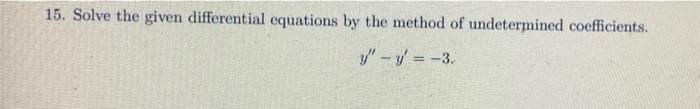 15 Solve The Given Differential Equations By The Method Of Undetermined Coefficients Y Y 3 1