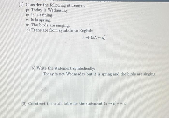1 Consider The Following Statements P Today Is Wednesday Q It Is Raining R It Is Spring S The Birds Are Singing 1