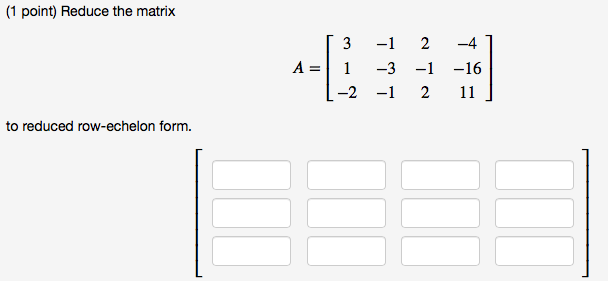 1 Point Reduce The Matrix A 3 1 2 4 3 1 16 2 1 2 11 To Reduced Row Echelon Form 1