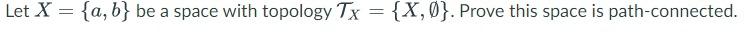 Let X A B Be A Space With Topology Tx X Prove This Space Is Path Connected 1