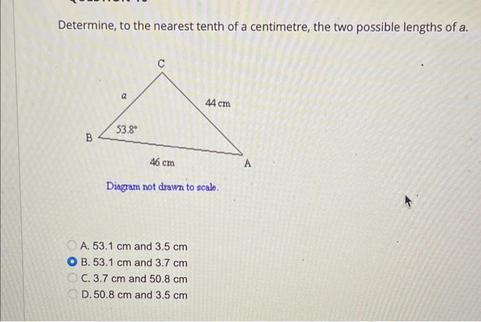 Determine To The Nearest Tenth Of A Centimetre The Two Possible Lengths Of A 44 Cm 53 8 B 46 Cm A Diagram Not Drawn T 1