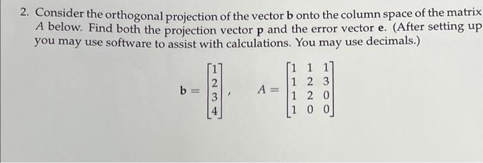 2 Consider The Orthogonal Projection Of The Vector B Onto The Column Space Of The Matrix A Below Find Both The Project 1